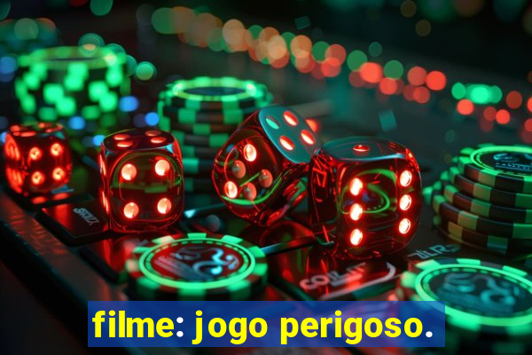 filme: jogo perigoso.